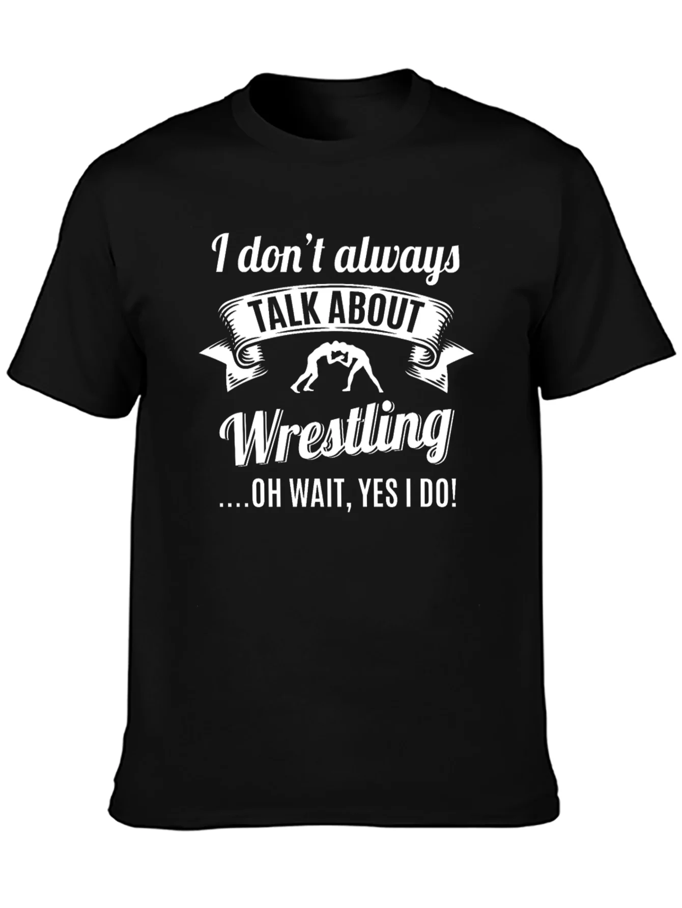 Wrestling T-Shirt - I Dont Always Talk About Wrestling Funny Tee