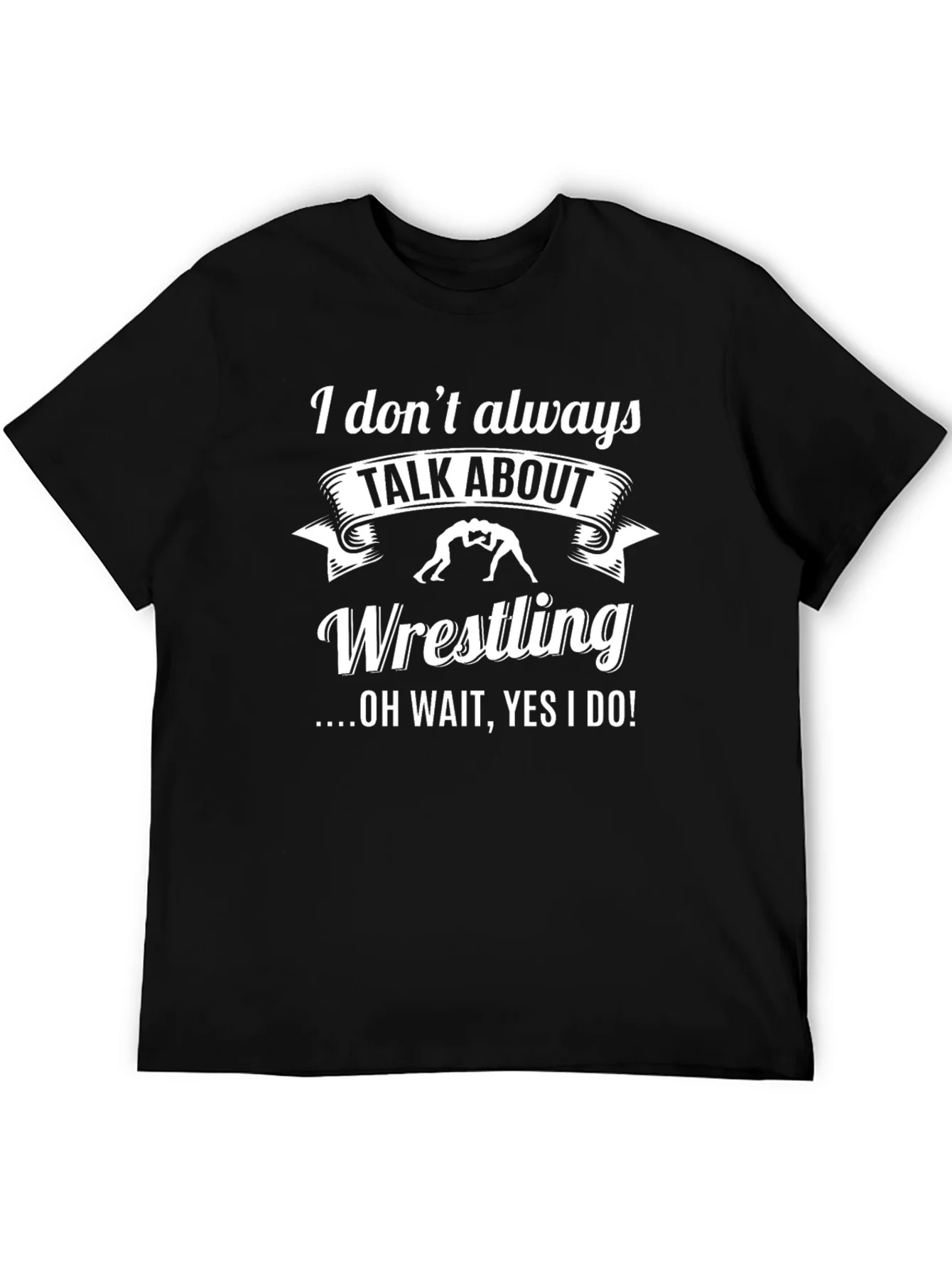 Wrestling T-Shirt - I Dont Always Talk About Wrestling Funny Tee