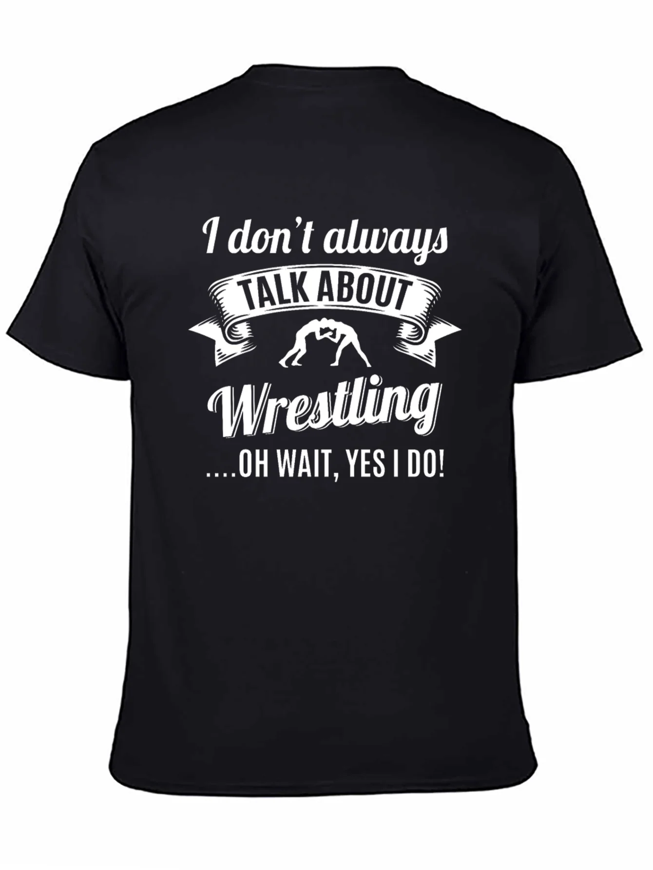 Wrestling T-Shirt - I Dont Always Talk About Wrestling Funny Tee